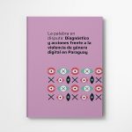 Violencia digital en Paraguay: informe “La palabra en disputa”